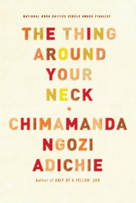 The thing around your neck by Chimamanda Ngozi Adichie