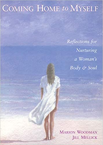Coming Home to Myself Reflections for Nurturing a Woman's Body and Soul