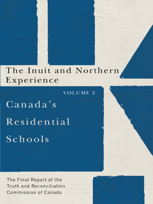 Canada's Residential Schools. The Inuit and Northern Experience by the Truth and Reconciliation Commission of Canada Canada's Residential Schools. The Inuit and Northern Experience by the Truth and Reconciliation Commission of Canada