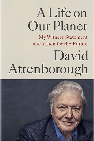 A Life on Our Planet My Witness Statement and a Vision for the Future by David Attenborough