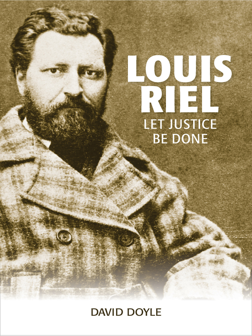 Louis Riel - Let Justice Be Done by David G. Doyle
