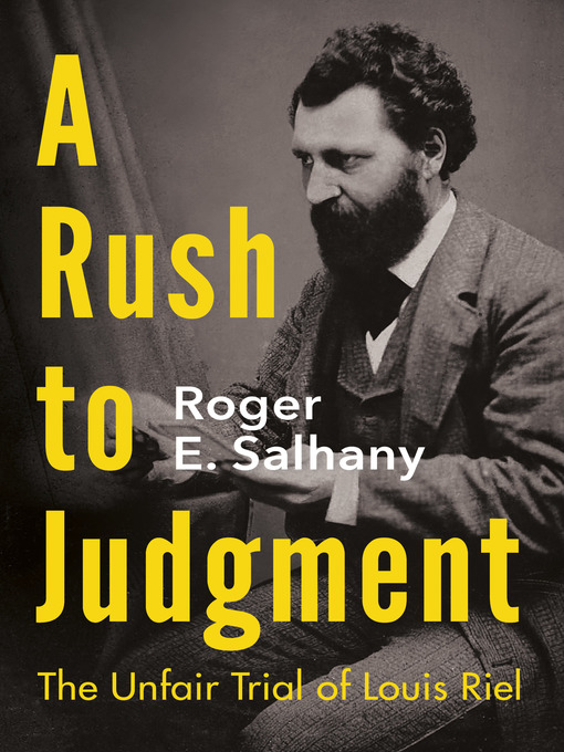 A Rush to Judgment - The Unfair Trial of Louis Riel by Roger E. Salhany