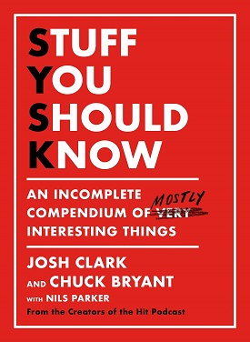 Stuff You Should Know An Incomplete Compendium of Mostly Interesting Things