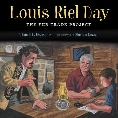 Louis Riel Day- The Fur Trade Project by Deborah L. Delaronde