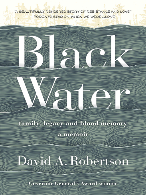Black Water : Family  Legacy and Blood Memory by David A. Robertson