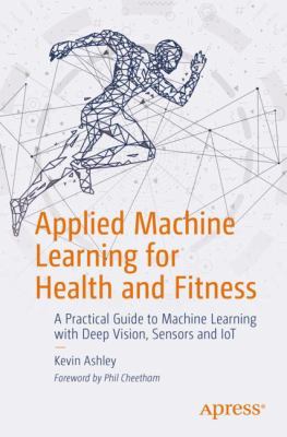 Applied Machine Leanring for Health and Fitness - by Ashley Kevin