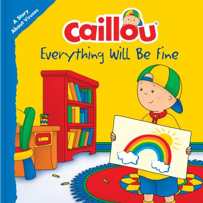 Caillou Everything Will Be Fine Caillou Everything Will Be Fine