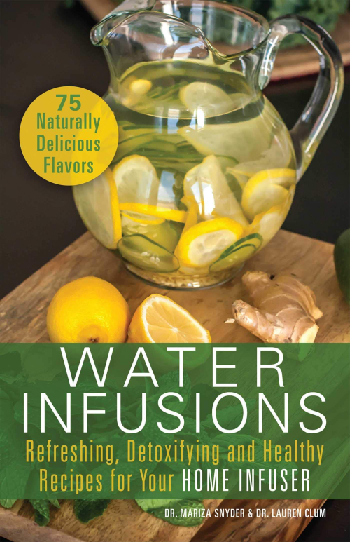 Water Infusions Refreshing  Detoxifying and Healthy Recipes for Your Home Infuser