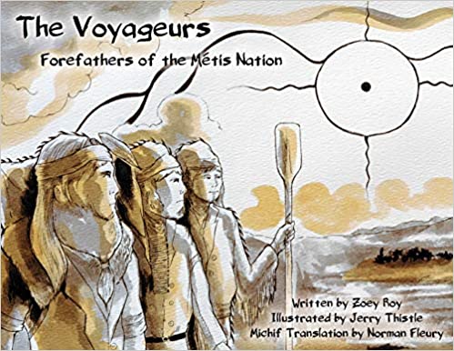 The Voyageurs - Forefathers of the Métis Nation by Zoey Roy