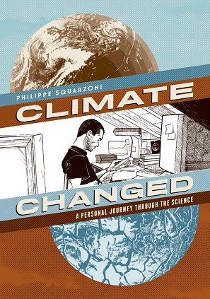 Climate Changed A Personal Journey Through the Science by Philippe Squarzoni