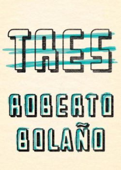 Tres Roberto Bolano Tres Roberto Bolano