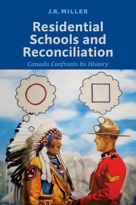 Residential Schools and Reconciliation - Canada Confronts its History by James Rodger Miller Residential Schools and Reconciliation - Canada Confronts its History by James Rodger Miller