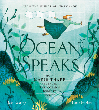 Ocean Speaks Marie Tharp and the Map that Moved the Earth by Jess Keating