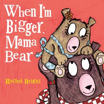 When I am bigger  Mama bear