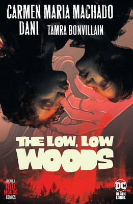 The Low Low Woods by Carmen Maria Machado  Dani and Tamra Bonvillain