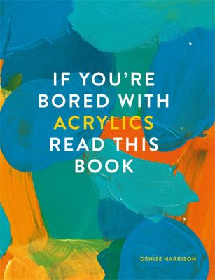 If you're bored with Acrylics read this book
