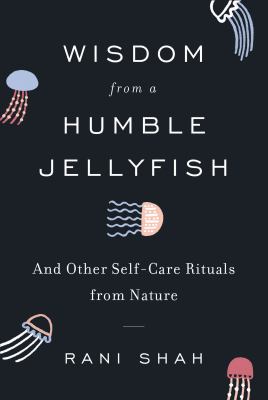 Wisdom from the humble jellyfish Wisdom from the humble jellyfish