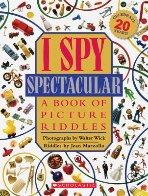 I Spy Spectacular: A Book of Picture Riddles I Spy Spectacular: A Book of Picture Riddles