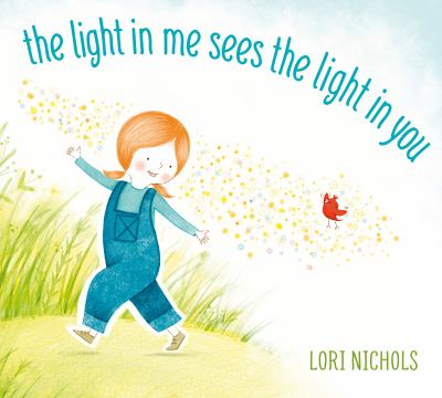 The Light In Me Sees the Light In You by Lori Nichols The Light In Me Sees the Light In You by Lori Nichols