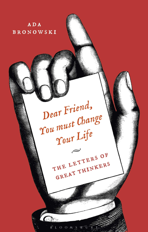 Dear Friend  You Must Change Your Life' The Letters of Great Thinkers