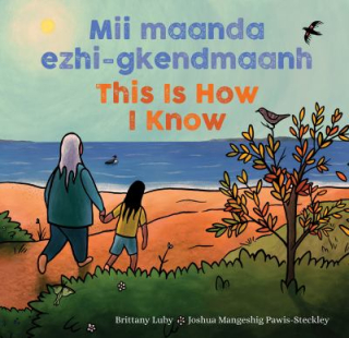 This Is How I Know-Mii maanda ezhi-gkendmaanh This Is How I Know-Mii maanda ezhi-gkendmaanh