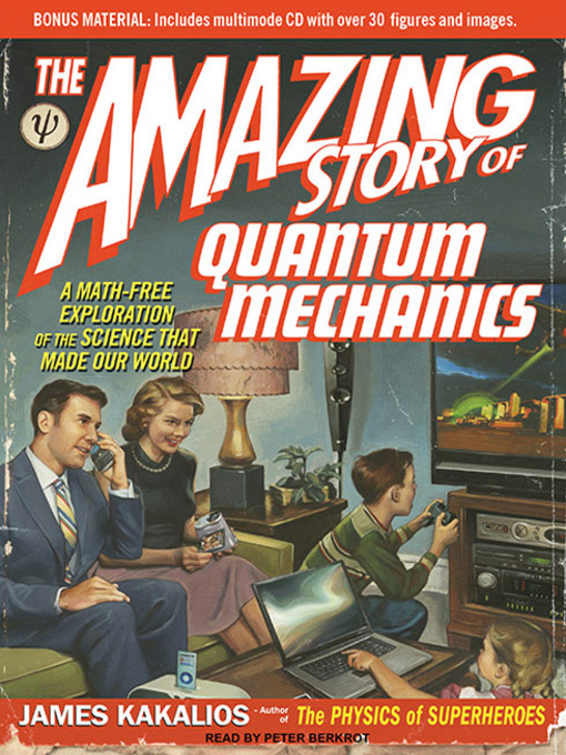 The amazing story of quantum mechanics a math free exploration of the science that made our world by James Kakalios