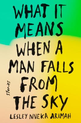What it means when a man falls from the sky, by: Lesley Nneka Arimah