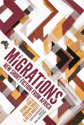 Migrations new short fiction from Africa edited by Efemia Chela, Bongani Kona and Helen Moffett