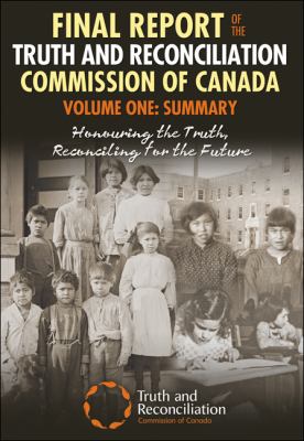 Final Report of the Truth and Reconciliation Commission of Canada Volume One - Summary by the Truth and Reconciliation Commission of Canada Final Report of the Truth and Reconciliation Commission of Canada Volume One - Summary by the Truth and Reconciliation Commission of Canada