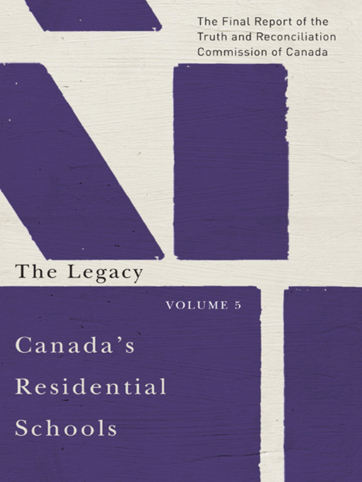 Canada's Residential Schools. The Legacy by Truth and Reconciliation Commission of Canada Canada's Residential Schools. The Legacy by Truth and Reconciliation Commission of Canada