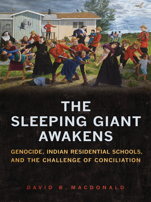 The Sleeping Giant Awakens - Genocide Indian Residential Schools and the Challenge of Conciliation by David Bruce Macdonald The Sleeping Giant Awakens - Genocide Indian Residential Schools and the Challenge of Conciliation by David Bruce Macdonald