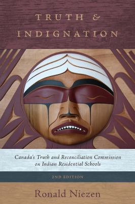 Truth and Indignation - Canada's Truth and Reconciliation Commission on Indian Residential Schools by Ronald Niezen Truth and Indignation - Canada's Truth and Reconciliation Commission on Indian Residential Schools by Ronald Niezen