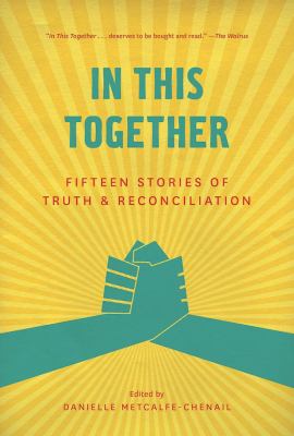 In This Together - Fifteen Stories of Truth and Reconciliation by Danielle Metcalfe-Chenail In This Together - Fifteen Stories of Truth and Reconciliation by Danielle Metcalfe-Chenail