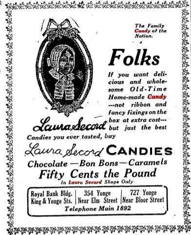 Black and white newspaper ad with image of Laura Secord and text reading The Family Candy of the Nation Folks if you want delicious and wholesome old time Home made candy not ribbon and fancy fixings on the box at extra cost but just the best candies you ever tasted buy Laura Secord Candies chocolate bon bons caramels fifty cents the pound in Laura Secord Shops Only Royal Bank Building king and yonge street 354 Yonge near elm street 727 Yonge Near bloor street Telephone Main 1892