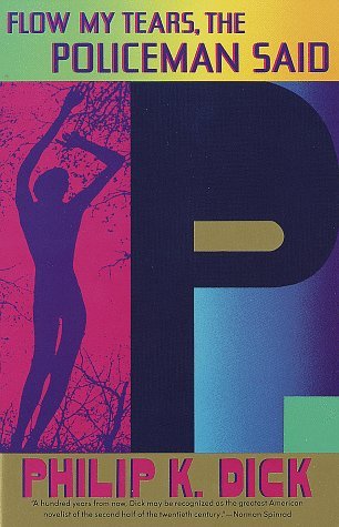 Flow My Tears the Policeman Said by Philip K Dick Flow My Tears the Policeman Said by Philip K Dick