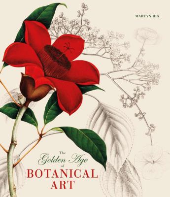 The Golden Age of Botanical Art The Golden Age of Botanical Art