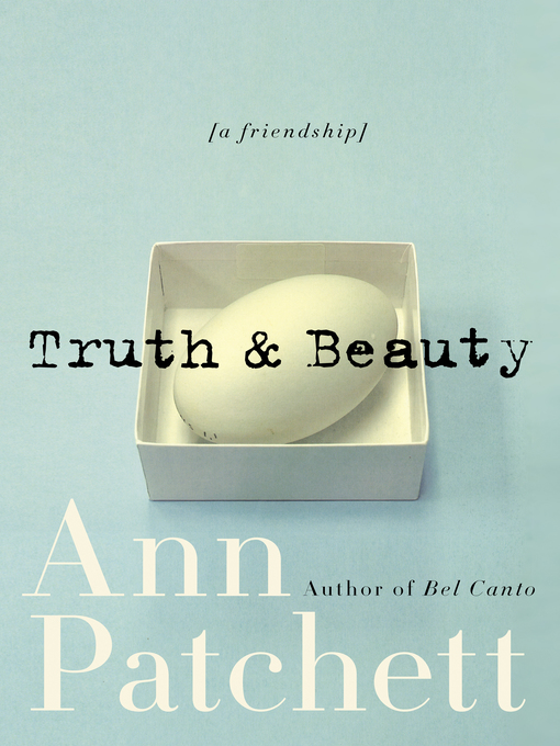 Truth and Beauty by Ann Patchett Truth and Beauty by Ann Patchett