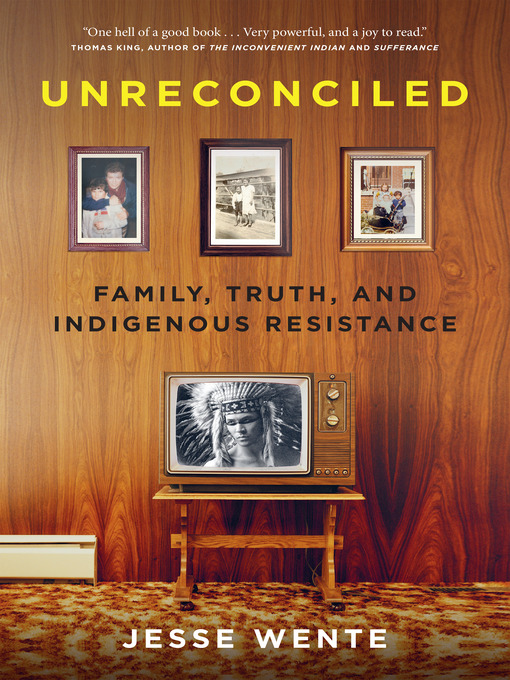 Unreconciled : Family Truth and Indigenous Resistance by Jesse Wente