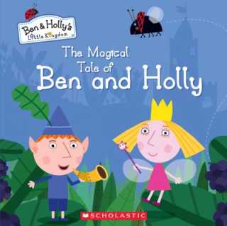 The Magical Tale of Ben and Holly The Magical Tale of Ben and Holly