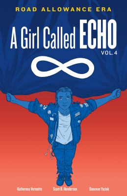A Girl Called Echo Volume 4 - Road Allowance Era by Katherena Vermette