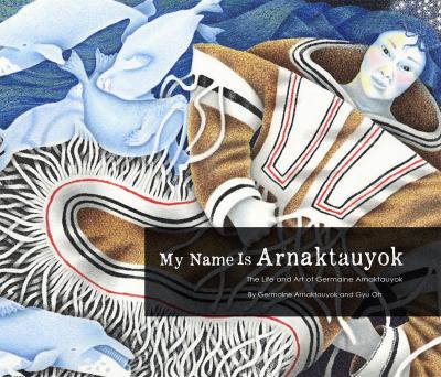 My Name is Arnaktauyok by Germaine Arnaktauyok
