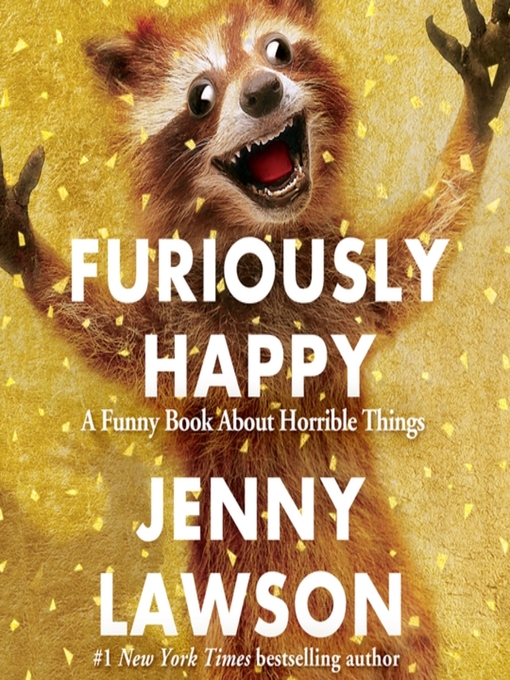 Furiously Happy A Funny Book About Horrible Things