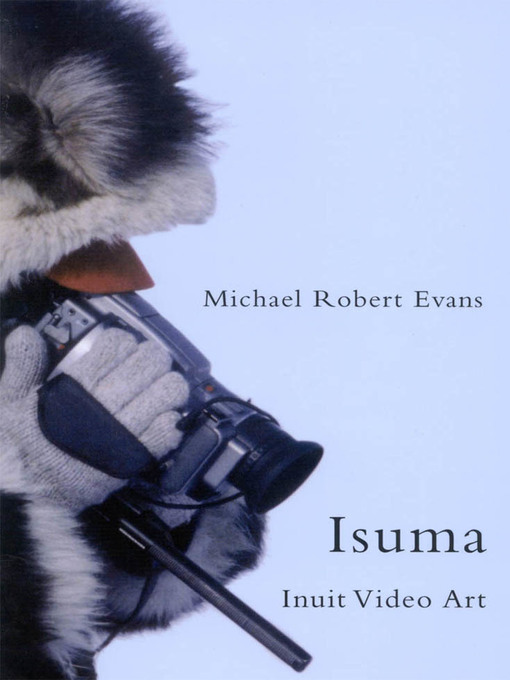 Isuma - Inuit Video Art by Michael Robert Evans