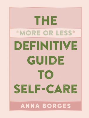 The more or less definitive guide to self care The more or less definitive guide to self care