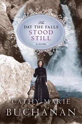 The Day the Falls Stood Still by Cathy Marie Buchanan The Day the Falls Stood Still by Cathy Marie Buchanan