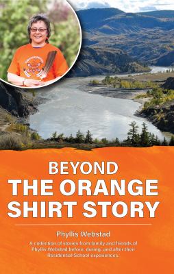 Beyond the Orange Shirt Story by Phyllis Webstad Beyond the Orange Shirt Story by Phyllis Webstad