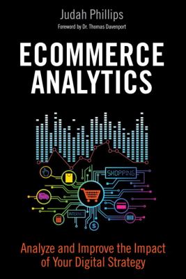 Ecommerce analytics - analyze and improve the impact of your digital strategy by Judah Phillips