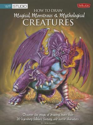 How to Draw Magical Monstrous & Mythological Creatures How to Draw Magical Monstrous & Mythological Creatures