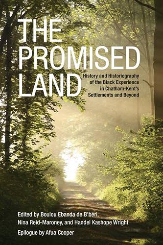 The Promised Land History and Historiography of the Black Experience in Chatham-Kent's Settlements and Beyond The Promised Land History and Historiography of the Black Experience in Chatham-Kent's Settlements and Beyond