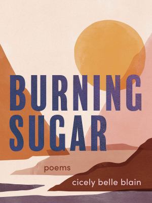 Burning Sugar by Cicely Belle Bain Burning Sugar by Cicely Belle Bain